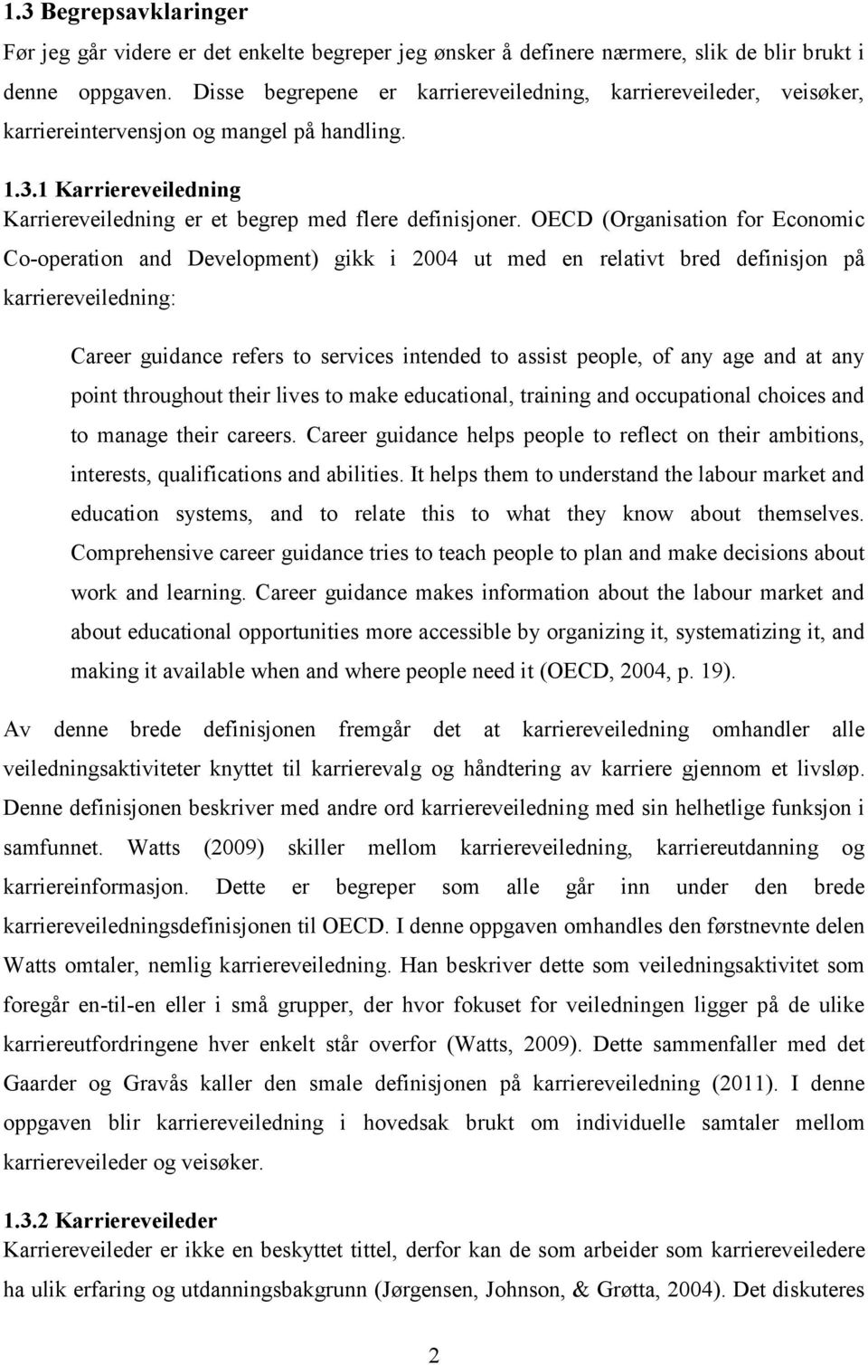 OECD (Organisation for Economic Co-operation and Development) gikk i 2004 ut med en relativt bred definisjon på karriereveiledning: Career guidance refers to services intended to assist people, of