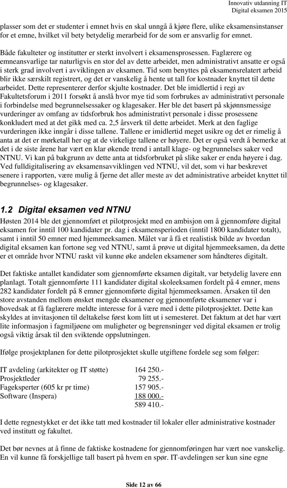 Faglærere og emneansvarlige tar naturligvis en stor del av dette arbeidet, men administrativt ansatte er også i sterk grad involvert i avviklingen av eksamen.