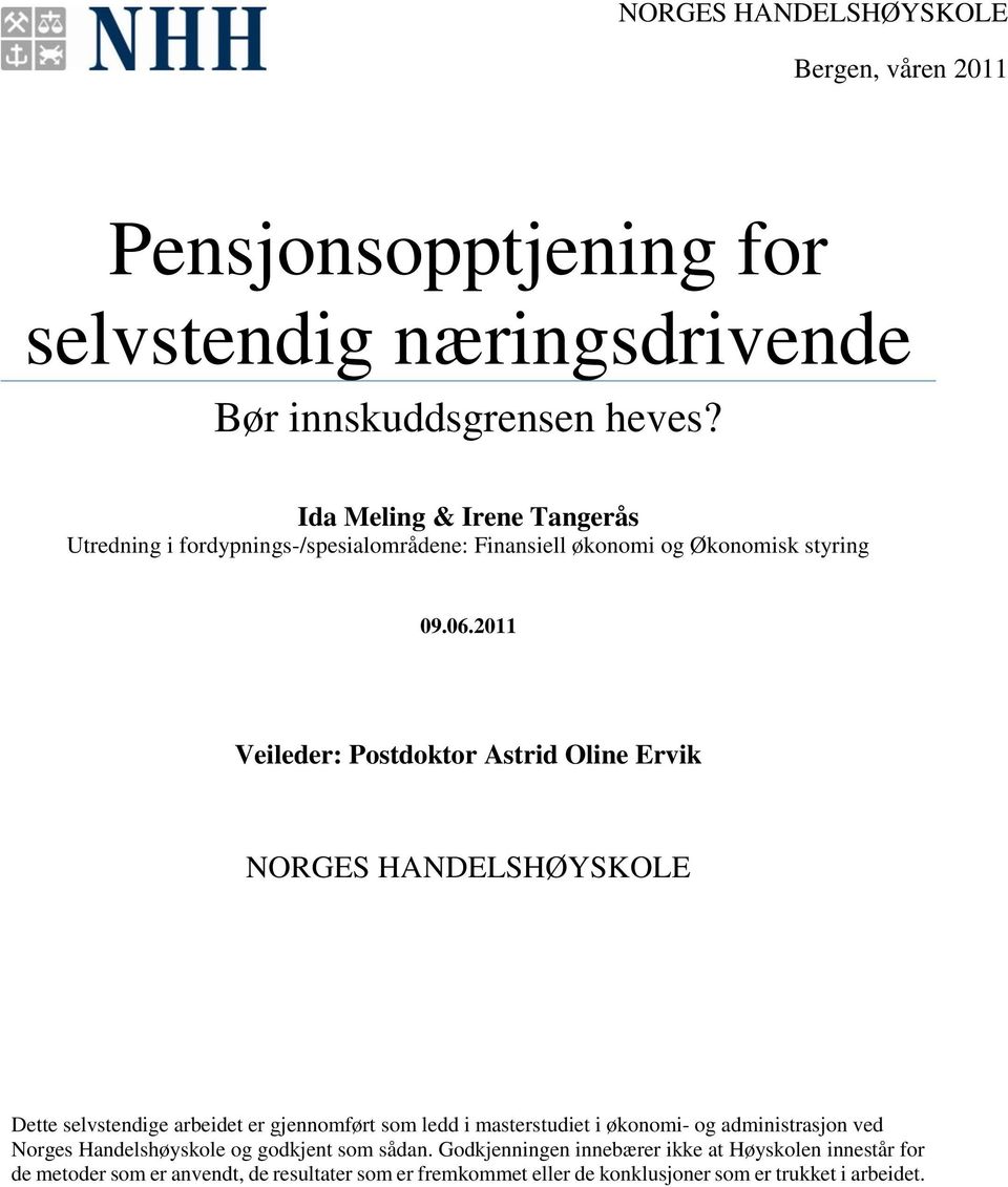 2011 Veileder: Postdoktor Astrid Oline Ervik NORGES HANDELSHØYSKOLE Dette selvstendige arbeidet er gjennomført som ledd i masterstudiet i økonomi- og