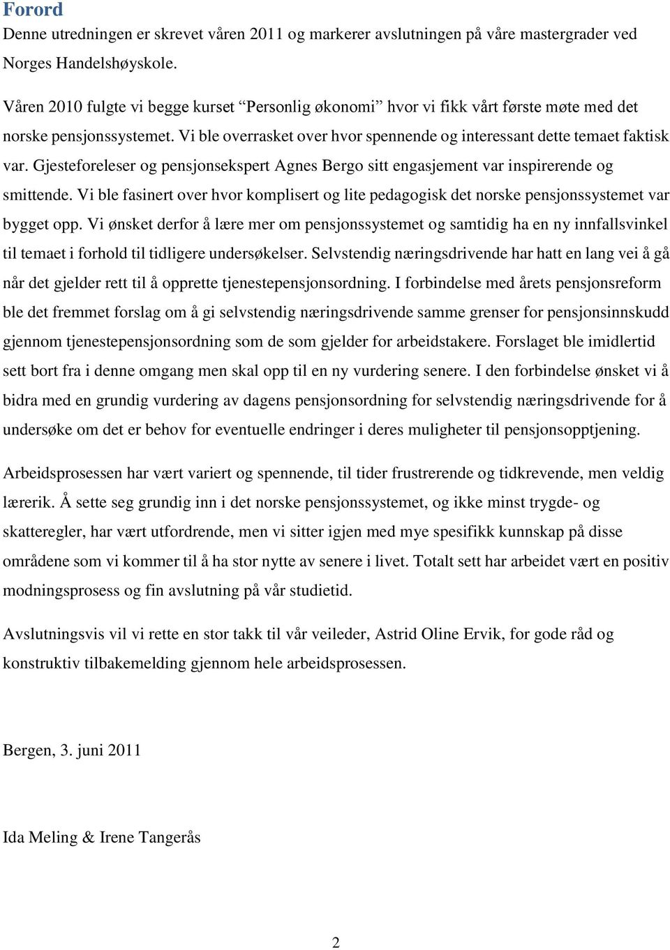 Gjesteforeleser og pensjonsekspert Agnes Bergo sitt engasjement var inspirerende og smittende. Vi ble fasinert over hvor komplisert og lite pedagogisk det norske pensjonssystemet var bygget opp.