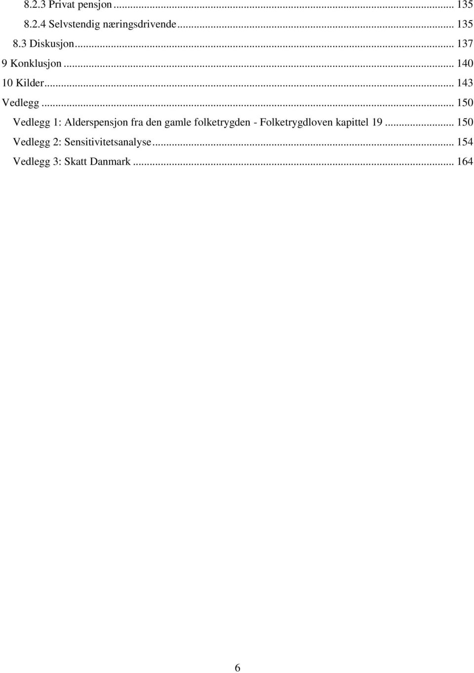 .. 150 Vedlegg 1: Alderspensjon fra den gamle folketrygden -