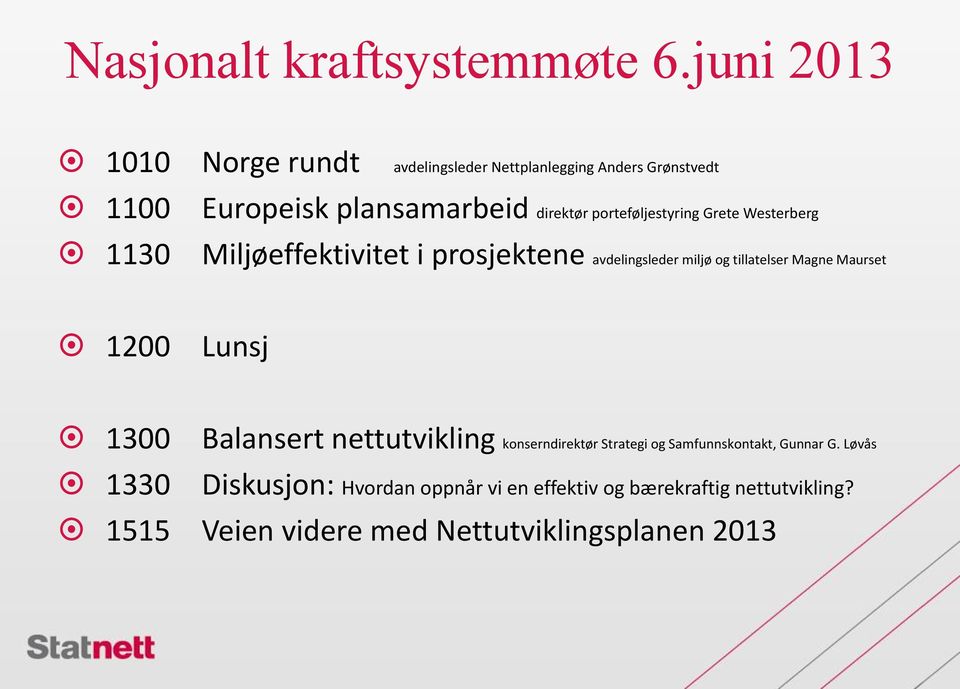 porteføljestyring Grete Westerberg 1130 Miljøeffektivitet i prosjektene avdelingsleder miljø og tillatelser Magne Maurset