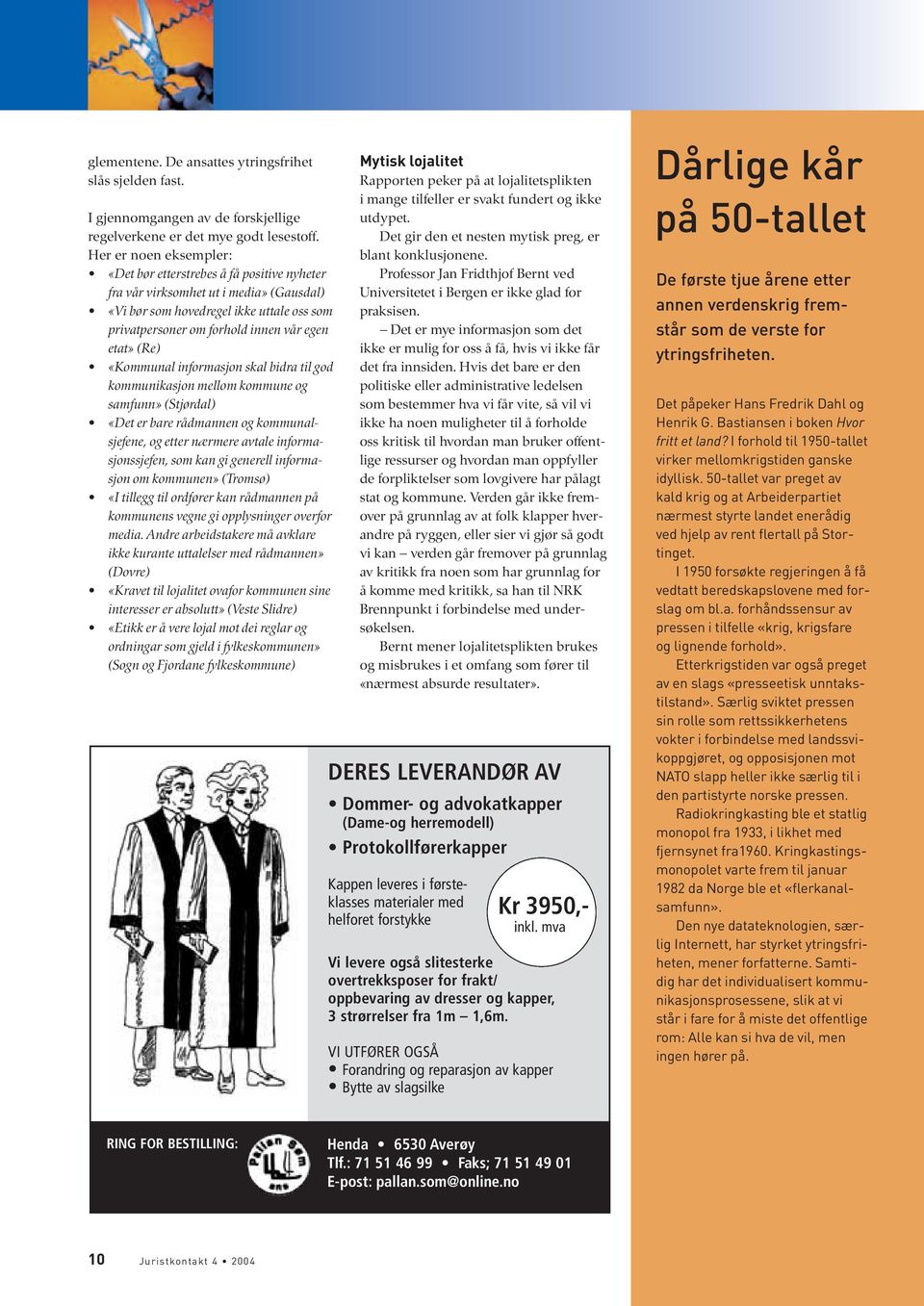 (Re) «Kommunal informasjon skal bidra til god kommunikasjon mellom kommune og samfunn» (Stjørdal) «Det er bare rådmannen og kommunalsjefene, og etter nærmere avtale informasjonssjefen, som kan gi