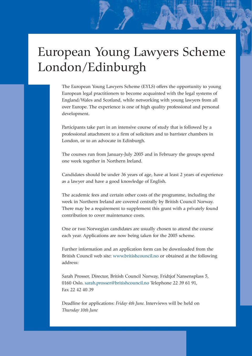 Participants take part in an intensive course of study that is followed by a professional attachment to a firm of solicitors and to barrister chambers in London, or to an advocate in Edinburgh.