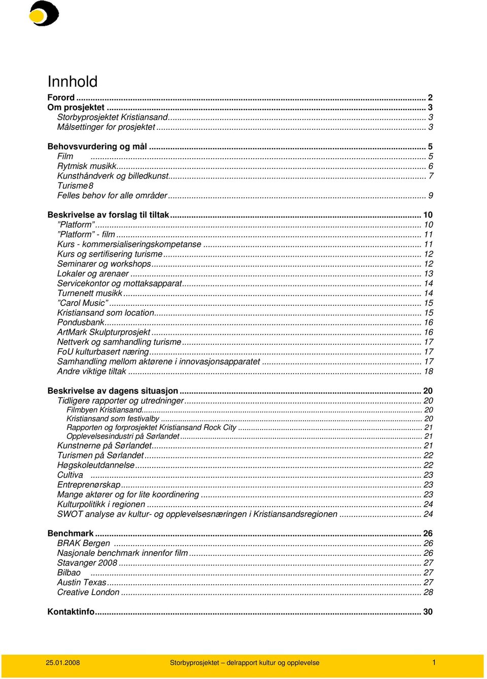 .. 12 Seminarer og workshops... 12 Lokaler og arenaer... 13 Servicekontor og mottaksapparat... 14 Turnenett musikk... 14 Carol Music... 15 Kristiansand som location... 15 Pondusbank.