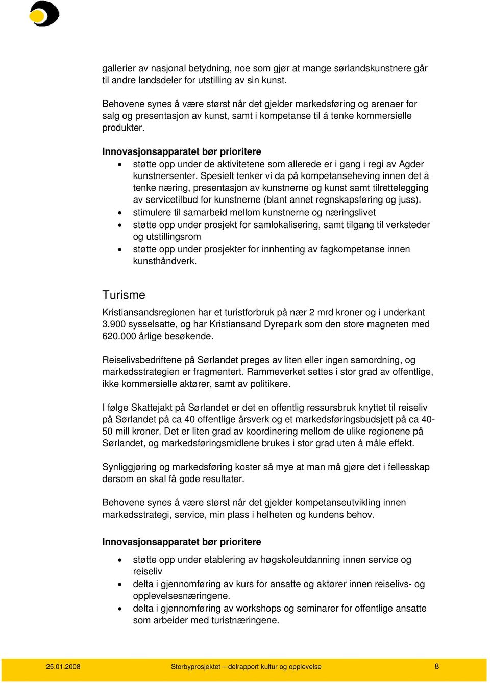 Innovasjonsapparatet bør prioritere støtte opp under de aktivitetene som allerede er i gang i regi av Agder kunstnersenter.