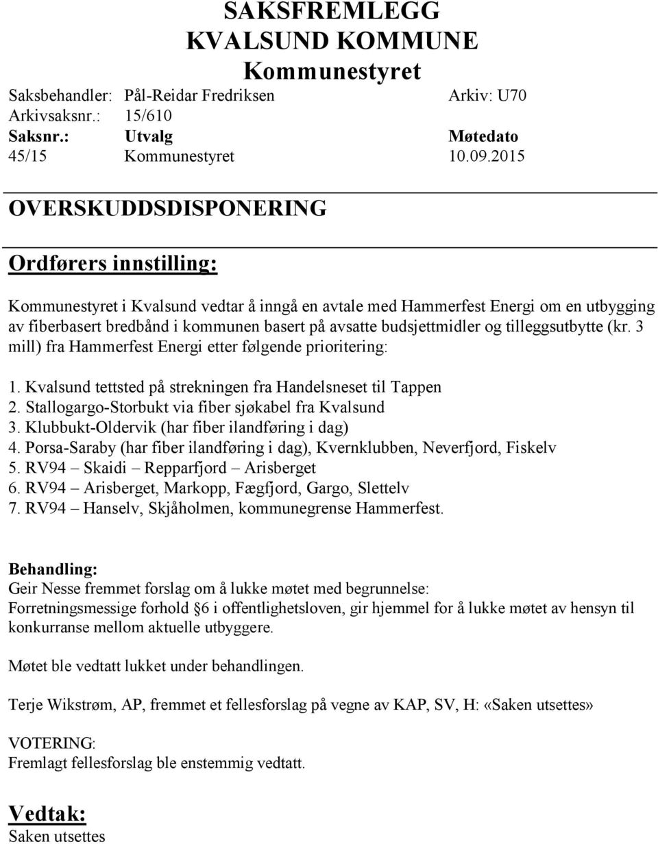 tilleggsutbytte (kr. 3 mill) fra Hammerfest Energi etter følgende prioritering: 1. Kvalsund tettsted på strekningen fra Handelsneset til Tappen 2.
