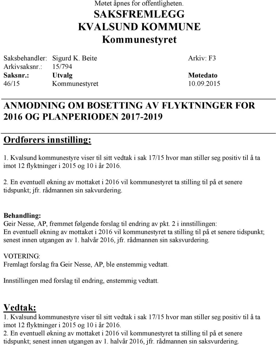 Kvalsund kommunestyre viser til sitt vedtak i sak 17/15 hvor man stiller seg positiv til å ta imot 12 flyktninger i 20