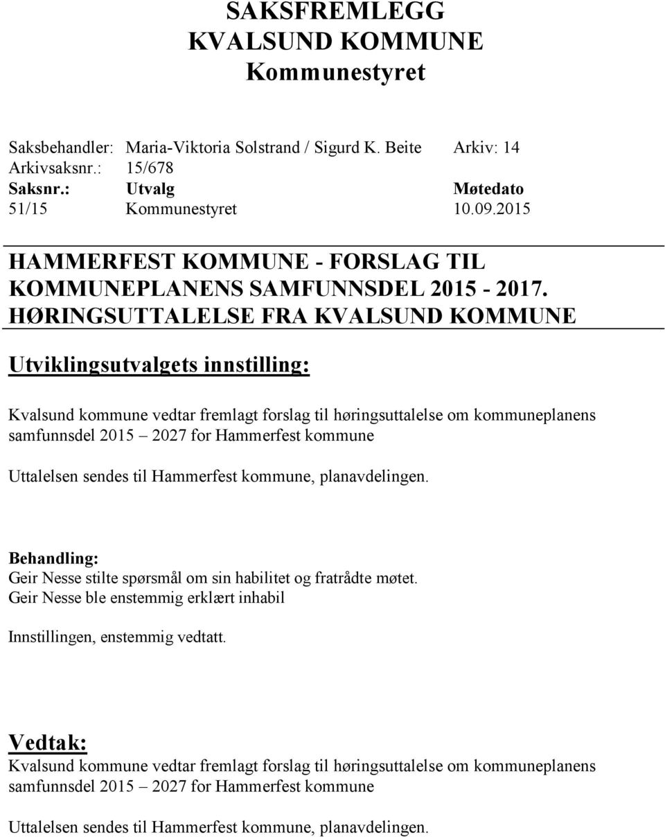 Uttalelsen sendes til Hammerfest kommune, planavdelingen. Geir Nesse stilte spørsmål om sin habilitet og fratrådte møtet.