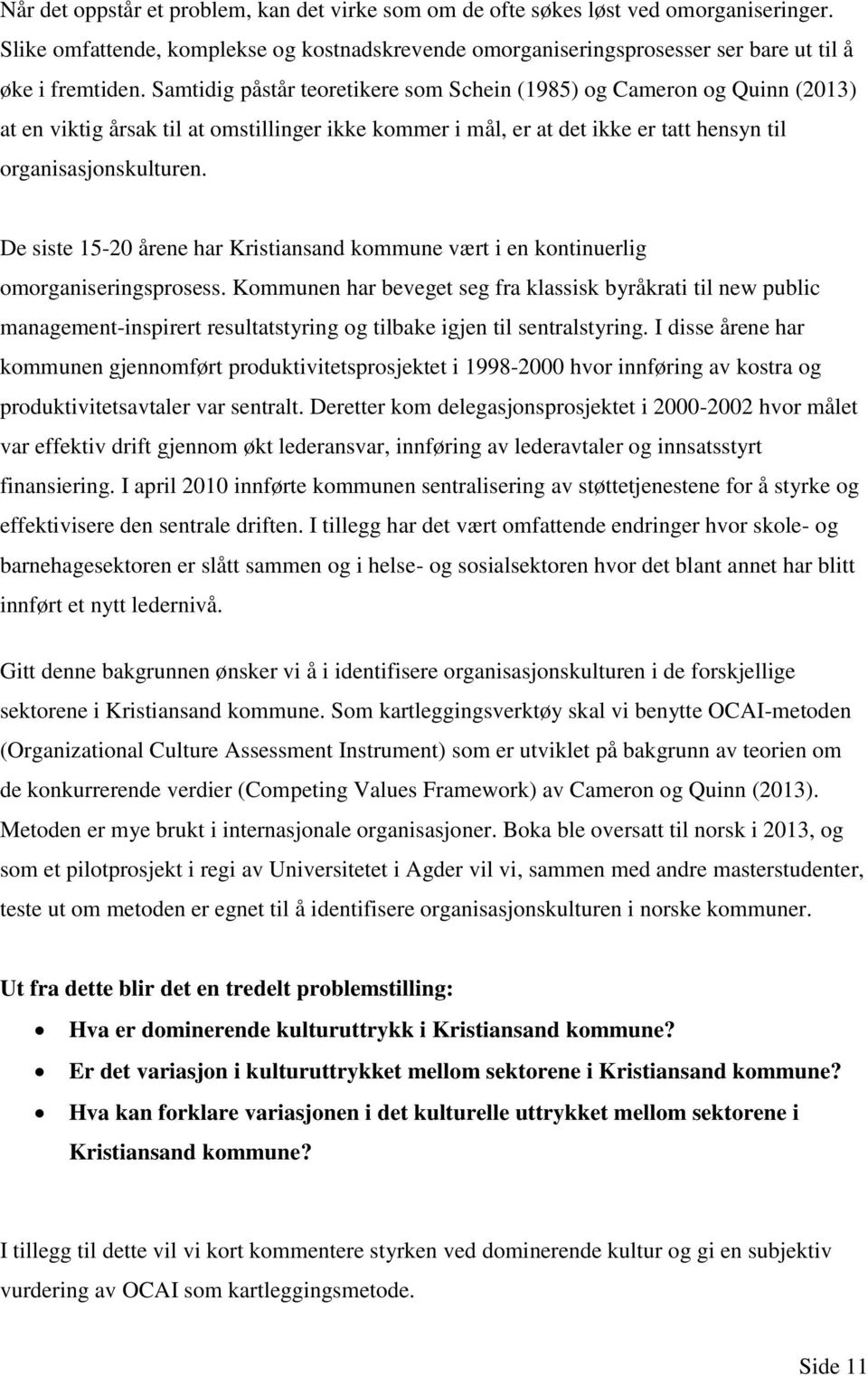 De siste 15-20 årene har Kristiansand kommune vært i en kontinuerlig omorganiseringsprosess.