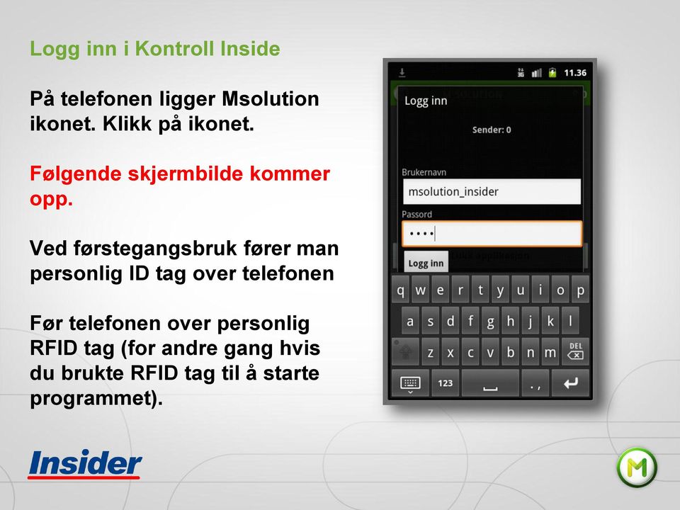 Ved førstegangsbruk fører man personlig ID tag over telefonen Før