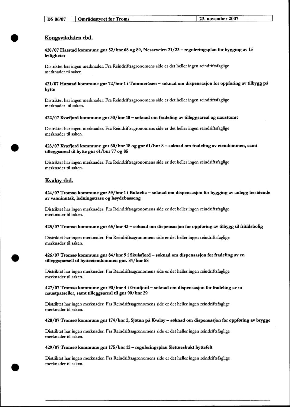 for oppføring av tilbygg på hytte 422/7 Kvæfjord kommune gnr 3/bnr 1 - søknad om fradeling av tilleggsareal og nausttomt 423/7 Kvæfjord kommune gnr 6/bnr 18 og gnr 61/bnr 8 - søknad om fradeling av