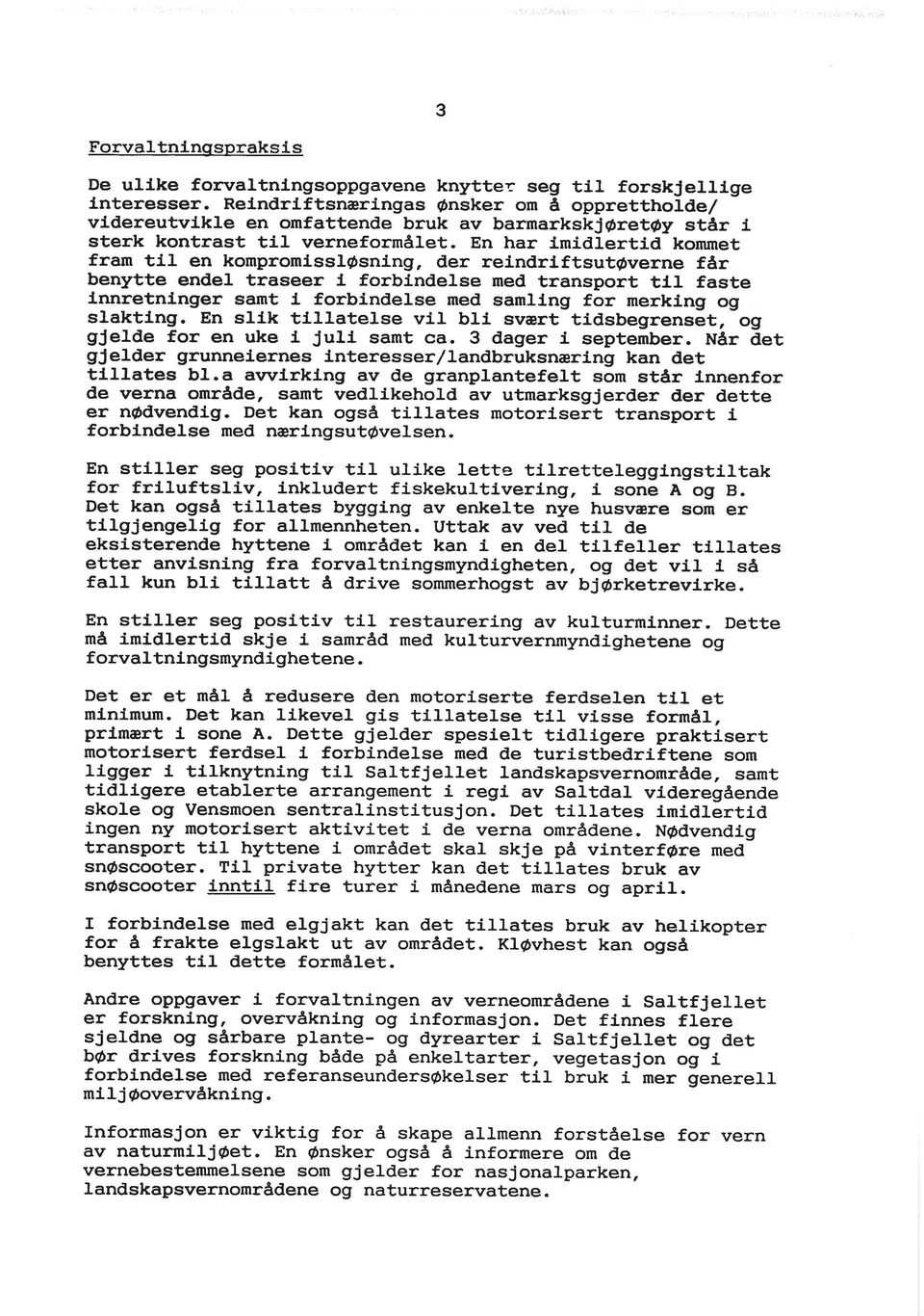 En har imidlertid kommet fram til en kompromissløsning, der reindriftsutøverne får benytte endel traseer i forbindelse med transport til faste innretninger samt i forbindelse med samling for merking