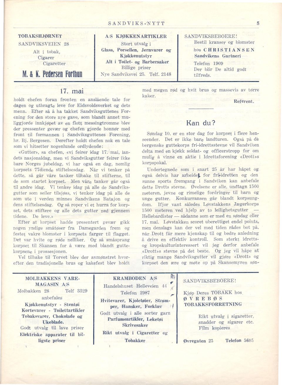 Bestil kranser og blomster hos C H R I S T I A N S E N Sandvikens Gartneri Telefon 1909 Der blir De altid tilfreds. godt 17.