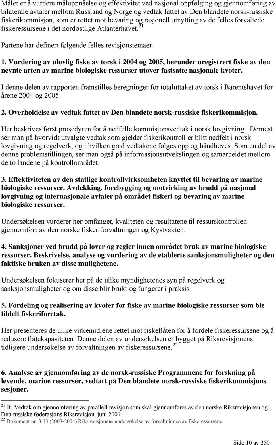 Vurdering av ulovlig fiske av torsk i 2004 og 2005, herunder uregistrert fiske av den nevnte arten av marine biologiske ressurser utover fastsatte nasjonale kvoter.