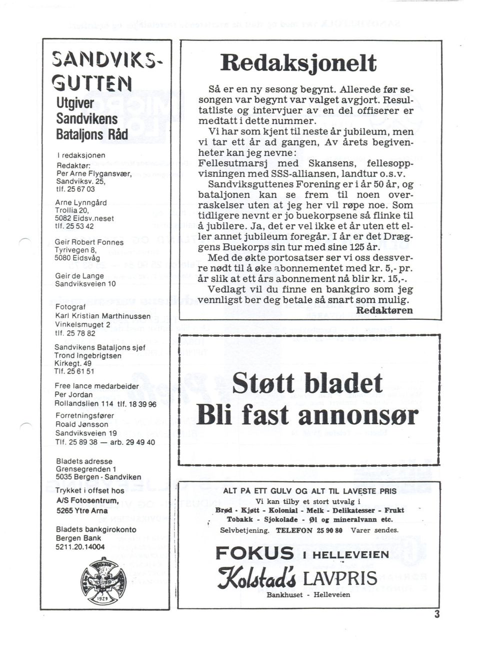 49 Tlf. 25 61 51 Free lance medarbeider Per Jordan Rollandslien 114 tlf. 183996 Forretningsfører Roald Jønsson Sandviksveien 19 Tlf. 258938 - arb. 29 49 40 Bladets adresse Grensegrenden 1 5035 Bergen.