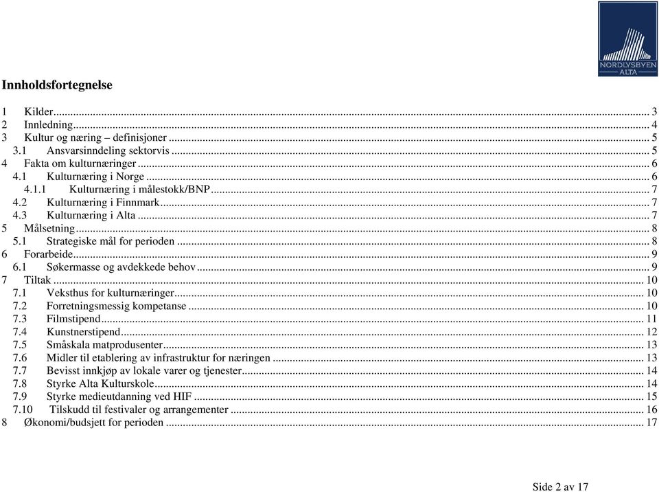 1 Veksthus for kulturnæringer... 10 7.2 Forretningsmessig kompetanse... 10 7.3 Filmstipend... 11 7.4 Kunstnerstipend... 12 7.5 Småskala matprodusenter... 13 7.