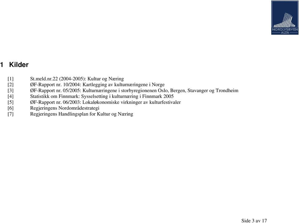 05/2005: Kulturnæringene i storbyregionenen Oslo, Bergen, Stavanger og Trondheim [4] Statistikk om Finnmark: