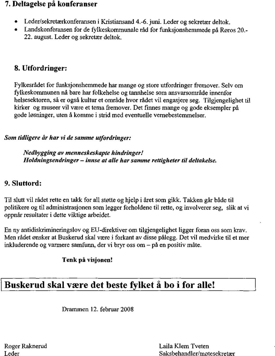 Selv om fylkeskommunen nå bare har folkehelse og tannhelse som ansvarsområde innenfor helsesektoren, så er også kultur et område hvor rådet vil engasjere seg.