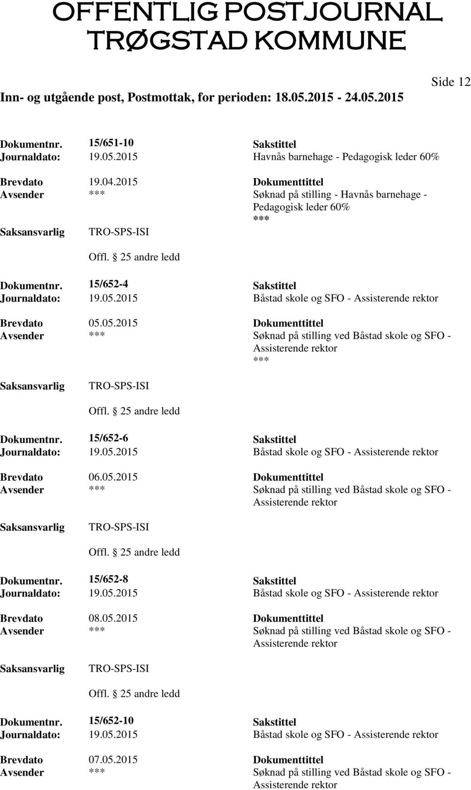 2015 Båstad skole og SFO - Assisterende rektor Brevdato 05.05.2015 Dokumenttittel Avsender Søknad på stilling ved Båstad skole og SFO - Assisterende rektor Offl. 25 andre ledd Dokumentnr.