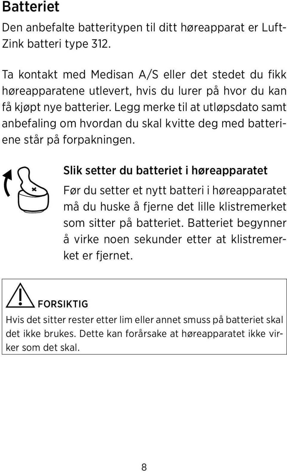 Legg merke til at utløpsdato samt anbefaling om hvordan du skal kvitte deg med batteriene står på forpakningen.