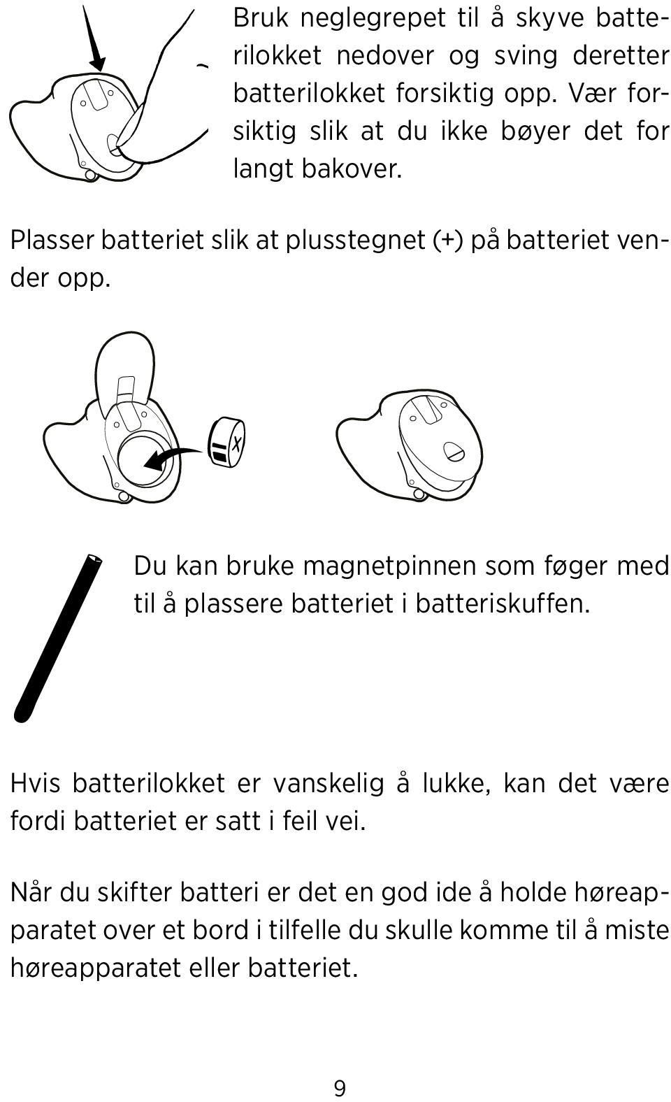 Du kan bruke magnetpinnen som føger med til å plassere batteriet i batteriskuffen.