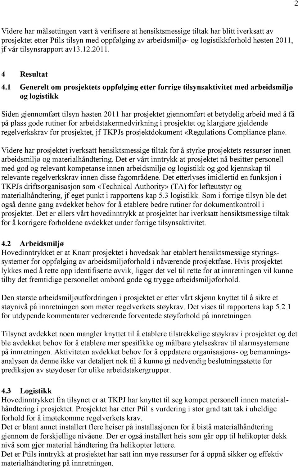 1 Generelt om prosjektets oppfølging etter forrige tilsynsaktivitet med arbeidsmiljø og logistikk Siden gjennomført tilsyn høsten 2011 har prosjektet gjennomført et betydelig arbeid med å få på plass