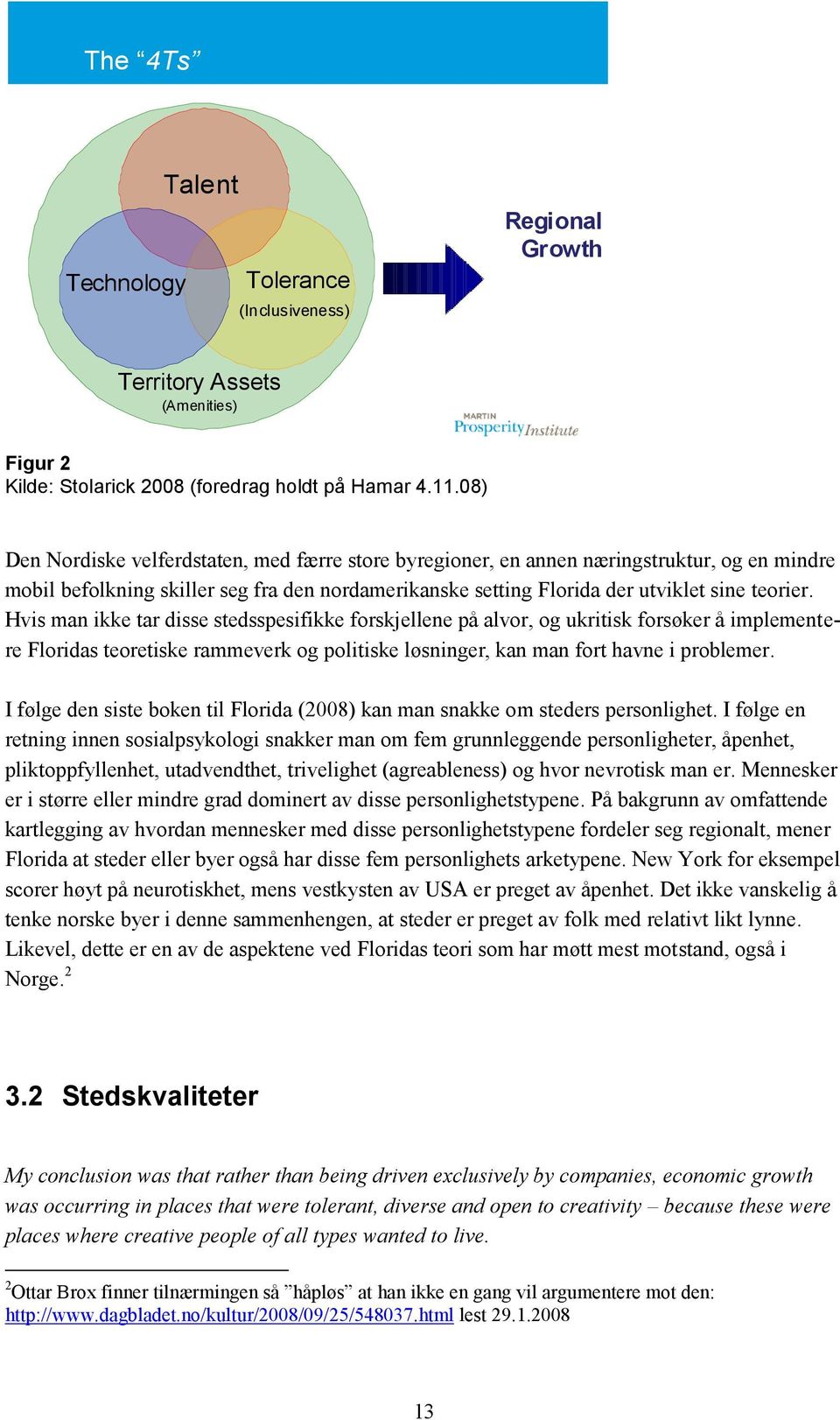 Hvis man ikke tar disse stedsspesifikke forskjellene på alvor, og ukritisk forsøker å implementere Floridas teoretiske rammeverk og politiske løsninger, kan man fort havne i problemer.