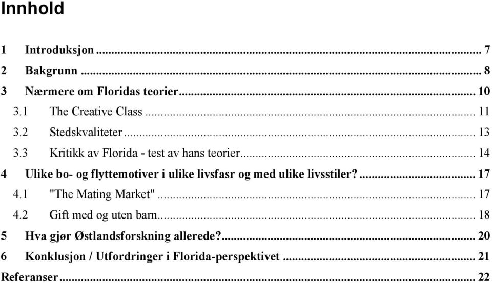 .. 14 4 Ulike bo- og flyttemotiver i ulike livsfasr og med ulike livsstiler?... 17 4.1 "The Mating Market".