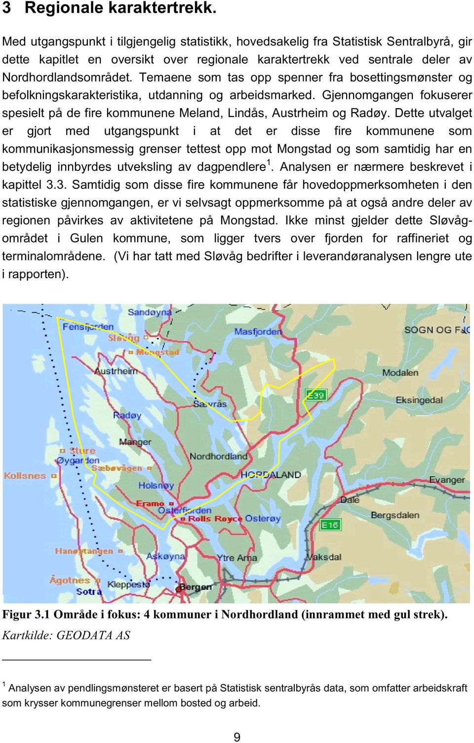 Temaene som tas opp spenner fra bosettingsmønster og befolkningskarakteristika, utdanning og arbeidsmarked. Gjennomgangen fokuserer spesielt på de fire kommunene Meland, Lindås, Austrheim og Radøy.