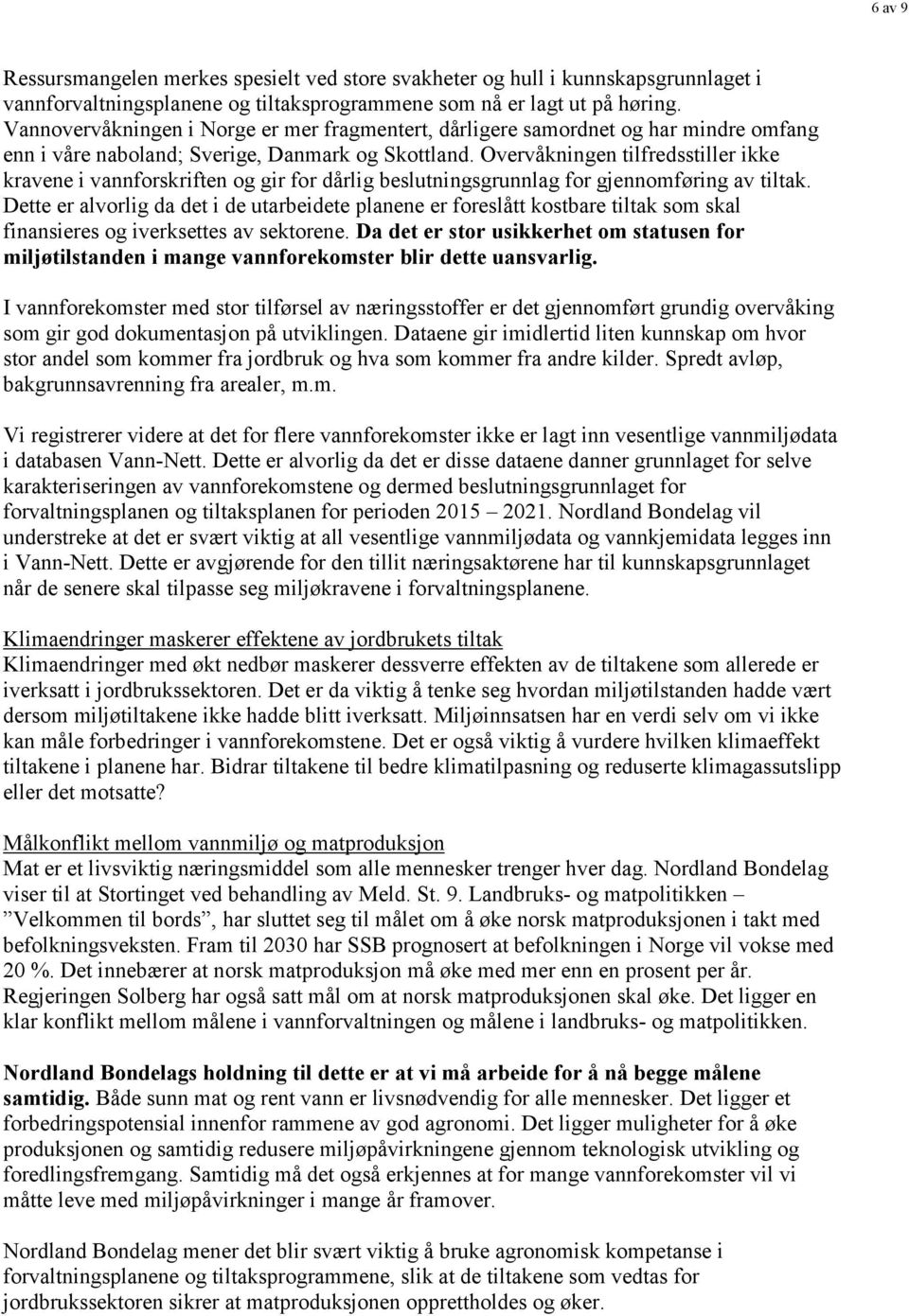 Overvåkningen tilfredsstiller ikke kravene i vannforskriften og gir for dårlig beslutningsgrunnlag for gjennomføring av tiltak.