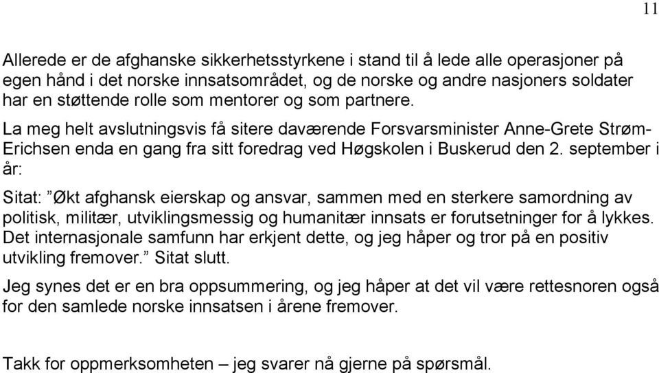 september i Är: Sitat: ákt afghansk eierskap og ansvar, sammen med en sterkere samordning av politisk, militår, utviklingsmessig og humanitår innsats er forutsetninger for Ä lykkes.