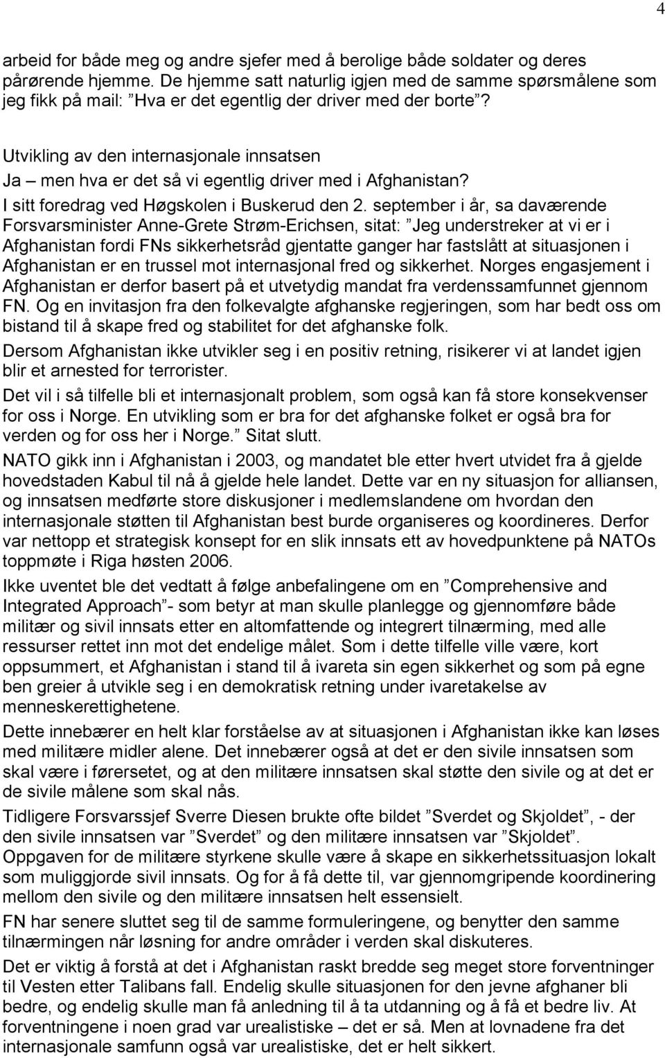 Utvikling av den internasjonale innsatsen Ja men hva er det sä vi egentlig driver med i Afghanistan? I sitt foredrag ved HÇgskolen i Buskerud den 2.