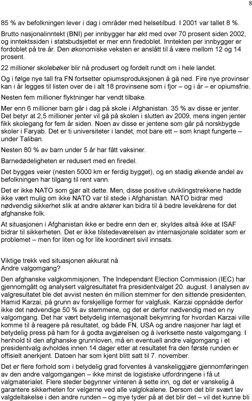 Den Çkonomiske veksten er anslätt til Ä våre mellom 12 og 14 prosent. 22 millioner skolebçker blir nä produsert og fordelt rundt om i hele landet.