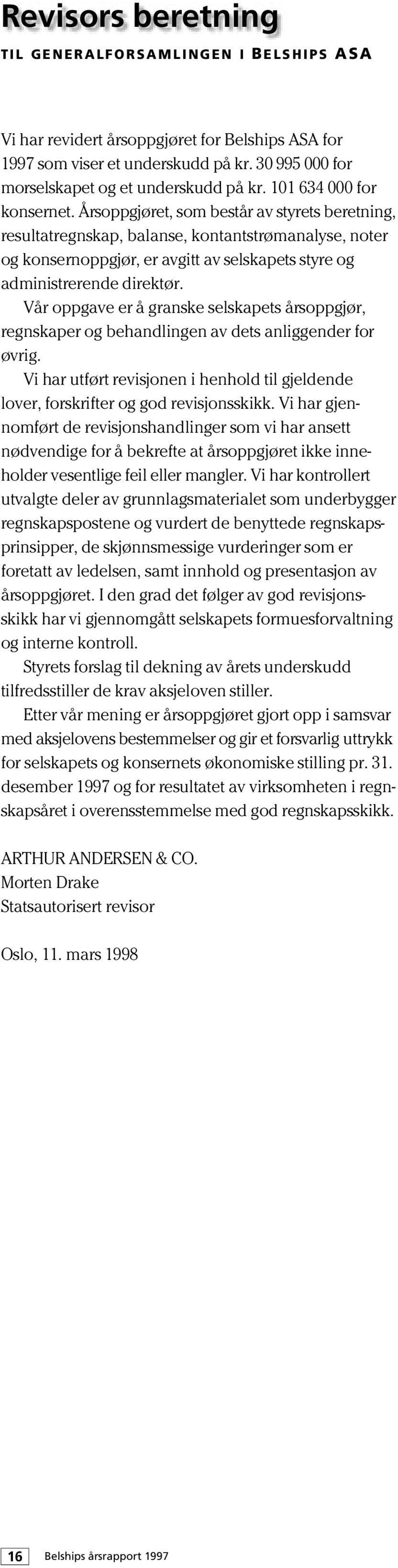 Årsoppgjøret, som består av styrets beretning, resultatregnskap, balanse, kontantstrømanalyse, noter og konsernoppgjør, er avgitt av selskapets styre og administrerende direktør.