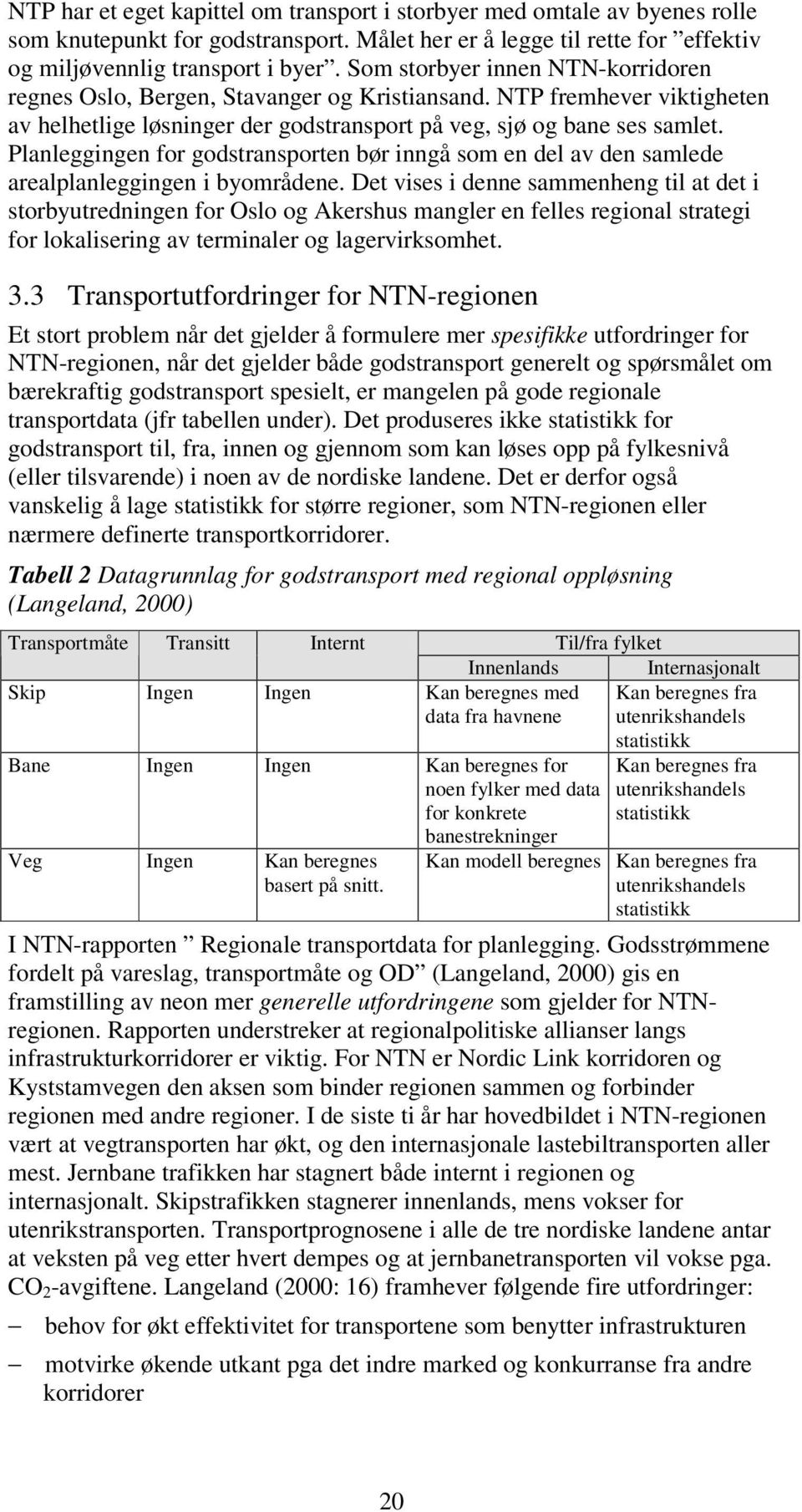 Planleggingen for godstransporten bør inngå som en del av den samlede arealplanleggingen i byområdene.