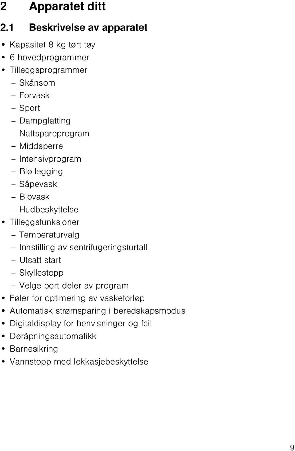 Nattspareprogram Middsperre Intensivprogram Bløtlegging Såpevask Biovask Hudbeskyttelse Tilleggsfunksjoner Temperaturvalg Innstilling