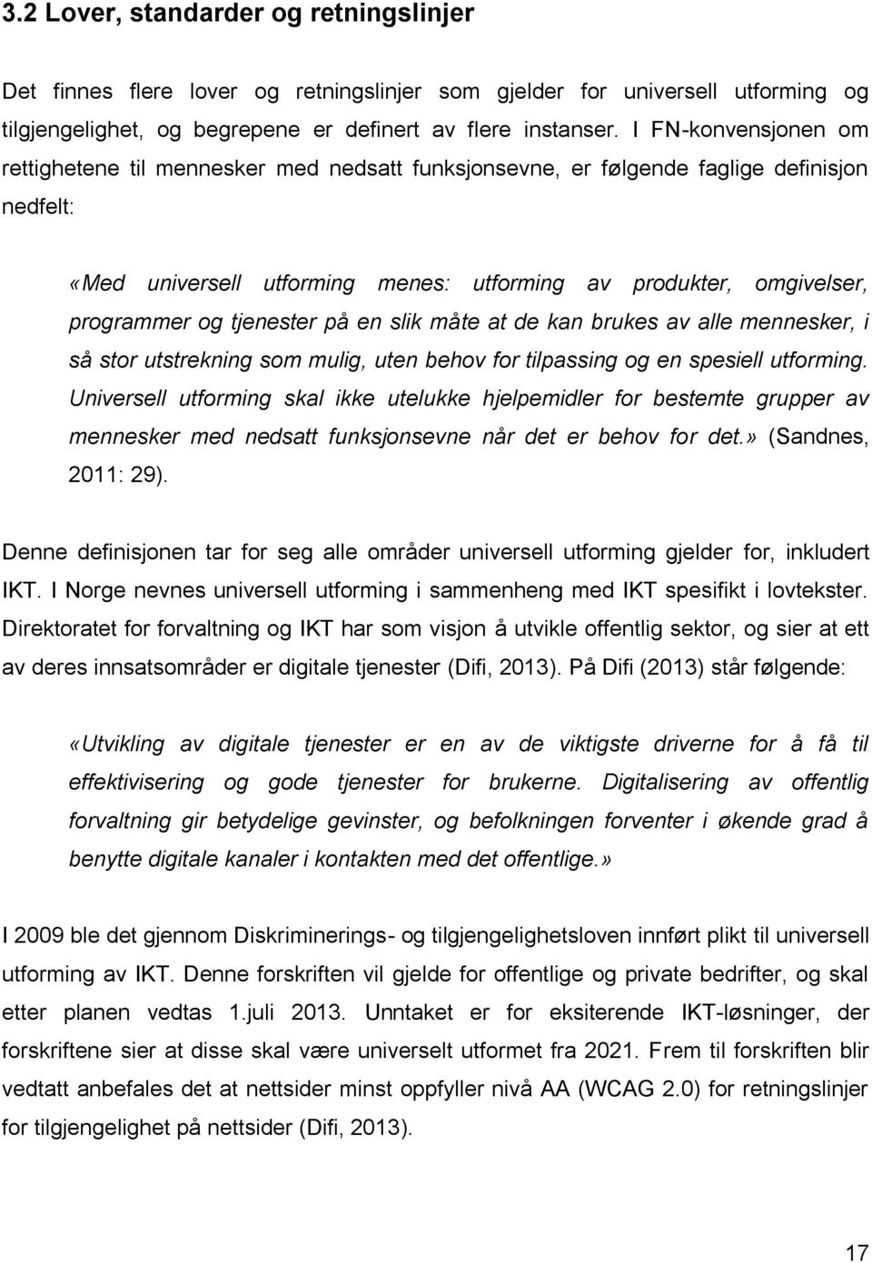 tjenester på en slik måte at de kan brukes av alle mennesker, i så stor utstrekning som mulig, uten behov for tilpassing og en spesiell utforming.