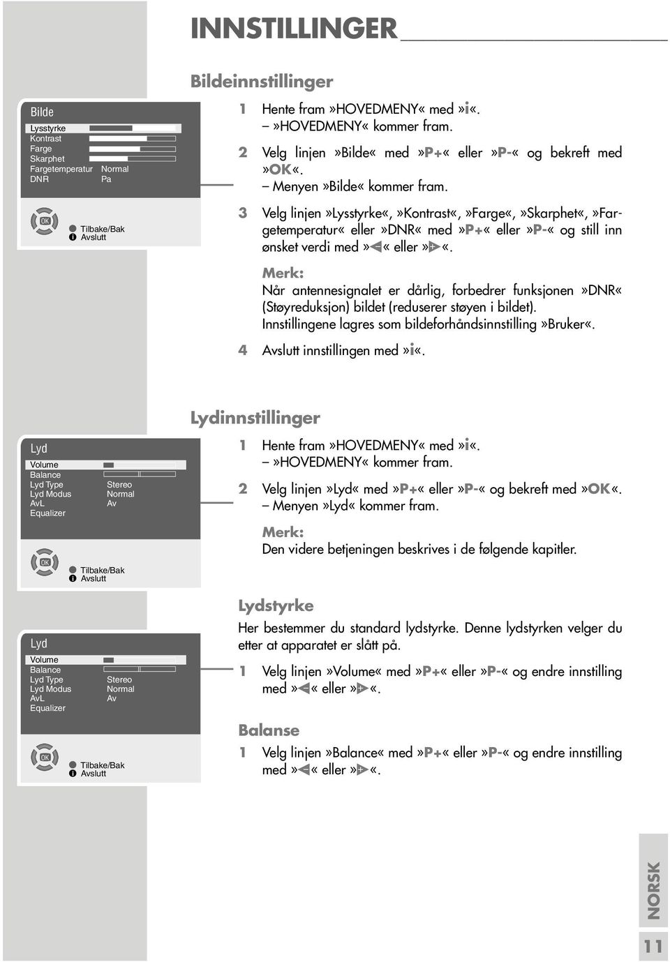 3 Velg linjen»lysstyrke«,»kontrast«,»farge«,»skarphet«,»fargetemperatur«eller»dnr«med»p+«eller»p-«og still inn ønsket verdi med» «eller» «.