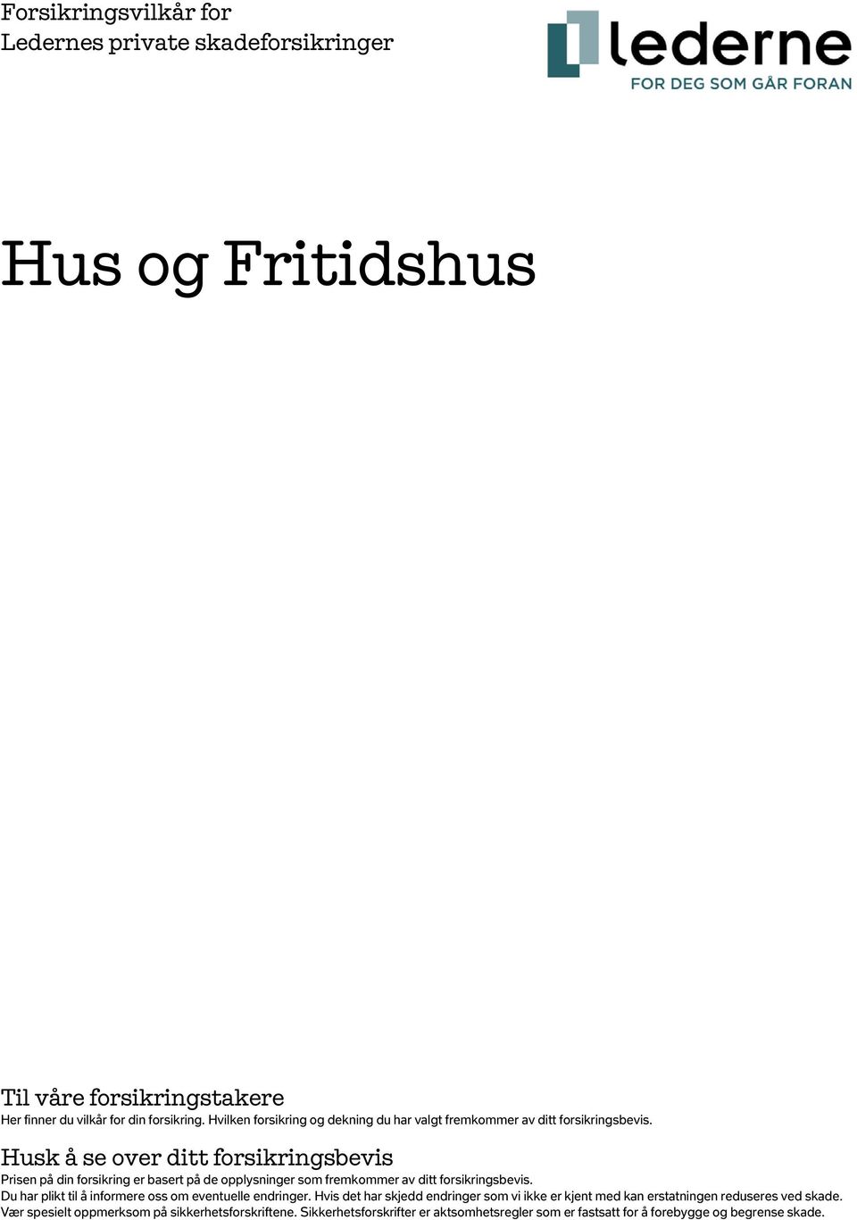 Husk å se over ditt forsikringsbevis Prisen på din forsikring er basert på de opplysninger som fremkommer av ditt forsikringsbevis.