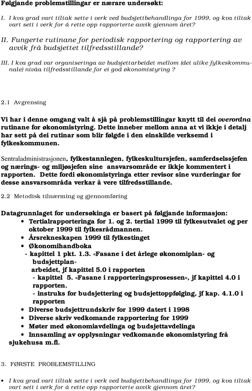 I kva grad var organiseringa av budsjettarbeidet mellom (dei ulike fylkeskommunale) nivåa tilfredsstillande for ei god økonomistyring? 2.