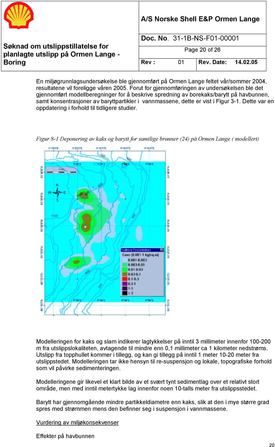 er vist i Figur 3-1. Dette var en oppdatering i forhold til tidligere studier.