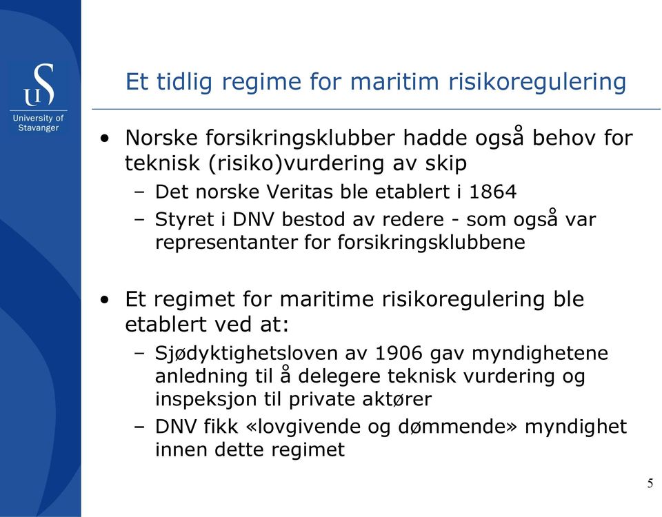 forsikringsklubbene Et regimet for maritime risikoregulering ble etablert ved at: Sjødyktighetsloven av 1906 gav