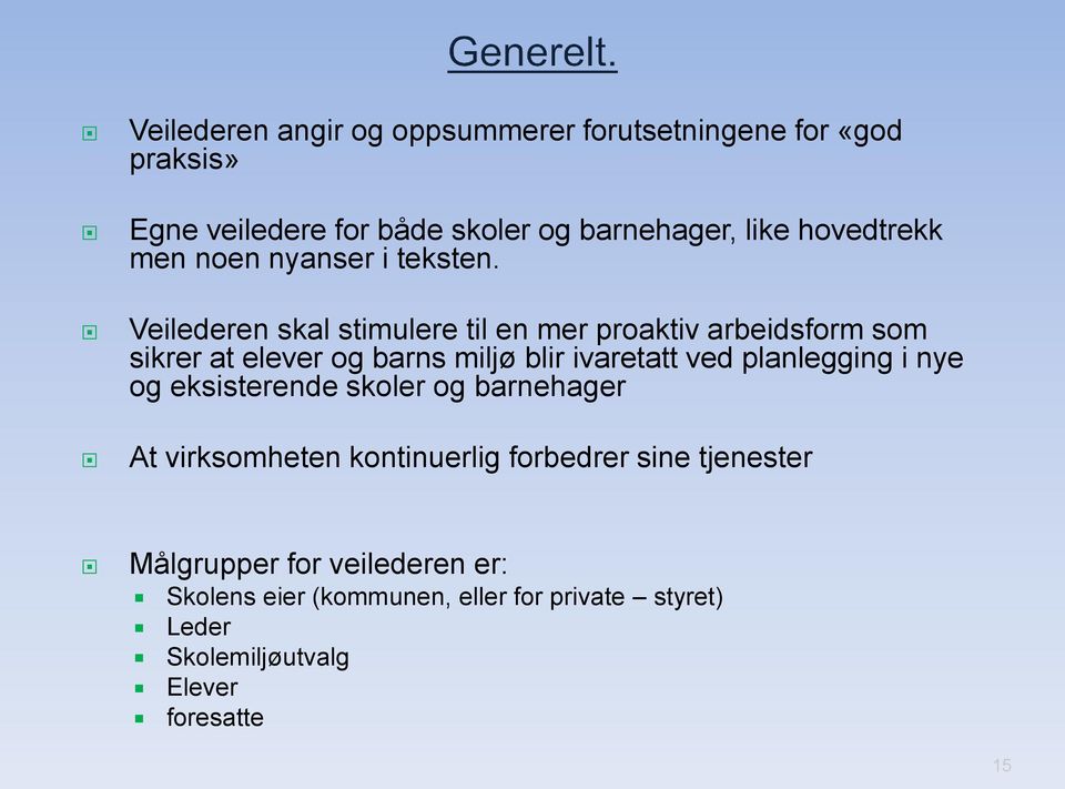 Veilederen skal stimulere til en mer proaktiv arbeidsform som sikrer at elever og barns miljø blir ivaretatt ved planlegging