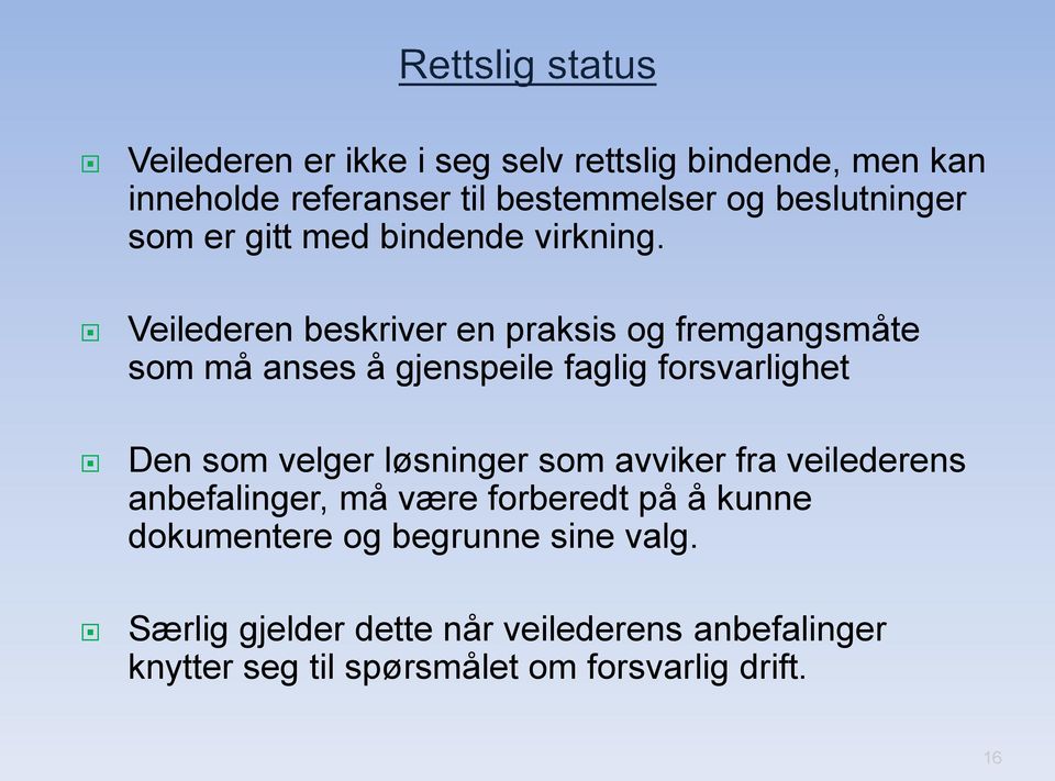 Veilederen beskriver en praksis og fremgangsmåte som må anses å gjenspeile faglig forsvarlighet Den som velger