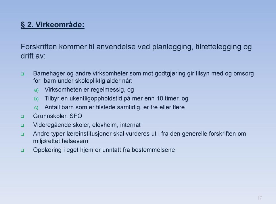 på mer enn 10 timer, og c) Antall barn som er tilstede samtidig, er tre eller flere Grunnskoler, SFO Videregående skoler, elevheim, internat