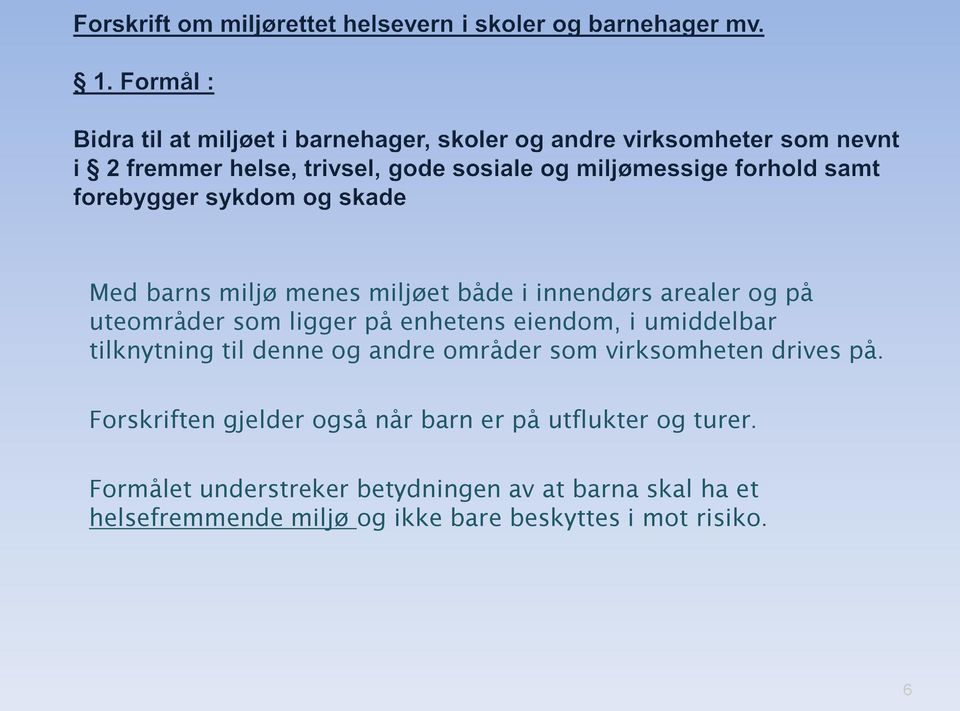 drives på. Forskriften gjelder også når barn er på utflukter og turer.