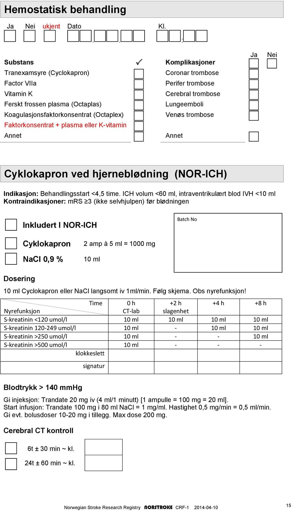 Koagulasjonsfaktorkonsentrat (Octaplex) Venøs trombose Faktorkonsentrat + plasma eller K-vitamin Annet Annet Ja Nei Cyklokapron ved hjerneblødning (NOR-ICH) Indikasjon Behandlingsstart <4,5 time.