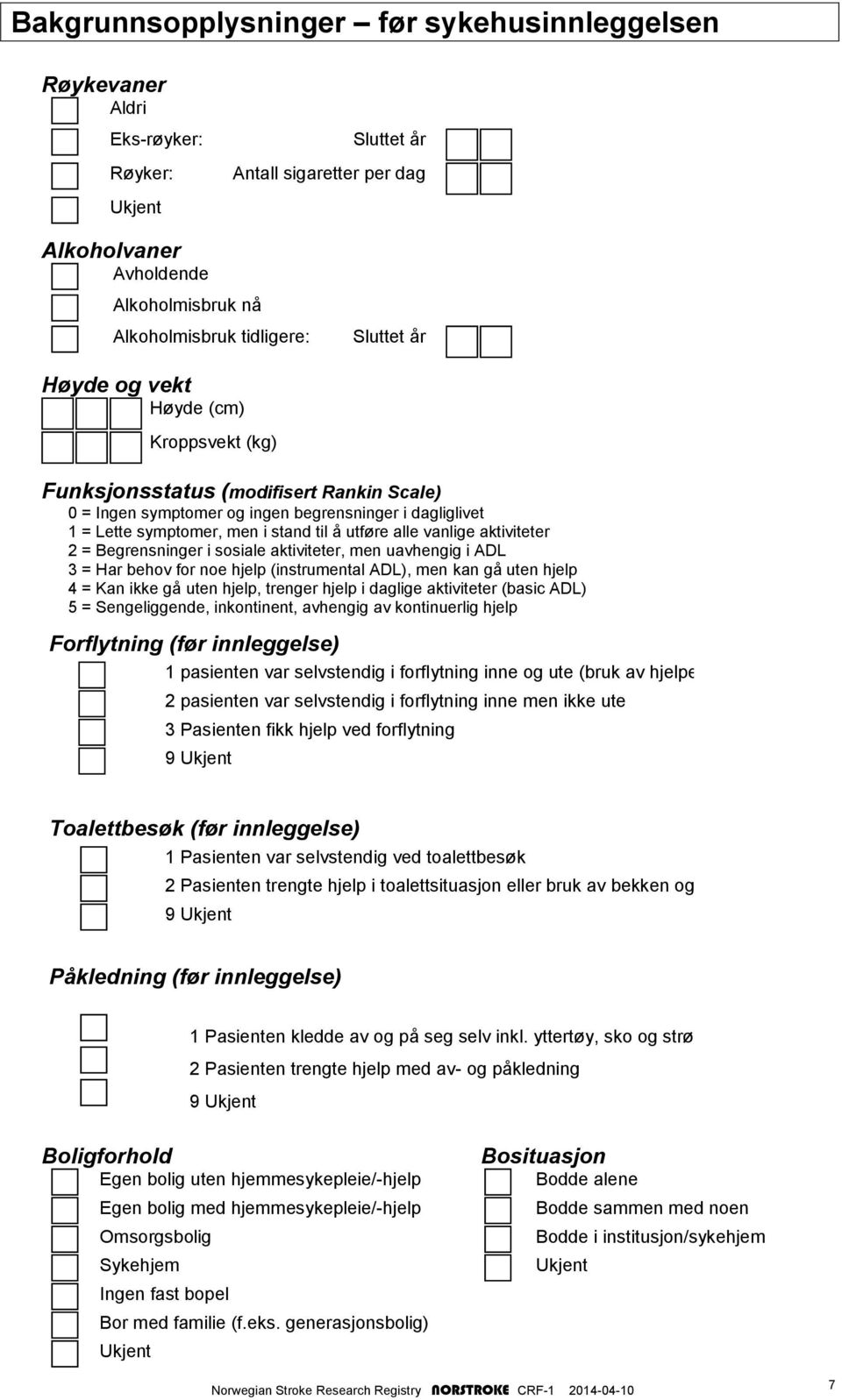 vanlige aktiviteter 2 = Begrensninger i sosiale aktiviteter, men uavhengig i ADL 3 = Har behov for noe hjelp (instrumental ADL), men kan gå uten hjelp 4 = Kan ikke gå uten hjelp, trenger hjelp i