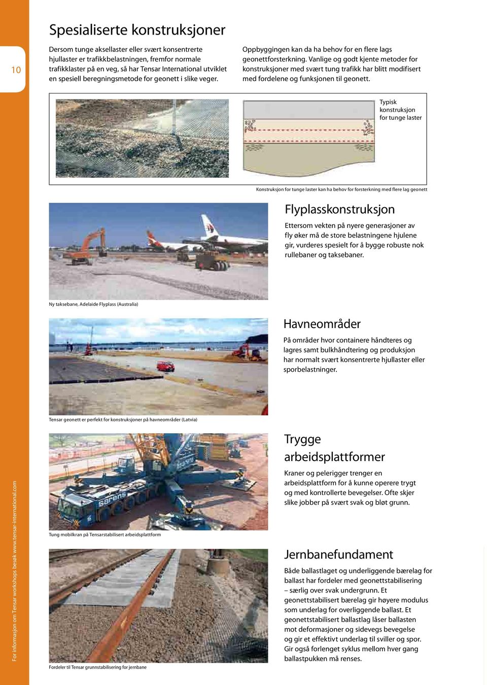 Vanlige og godt kjente metoder for konstruksjoner med svært tung trafikk har blitt modifisert med fordelene og funksjonen til geonett.